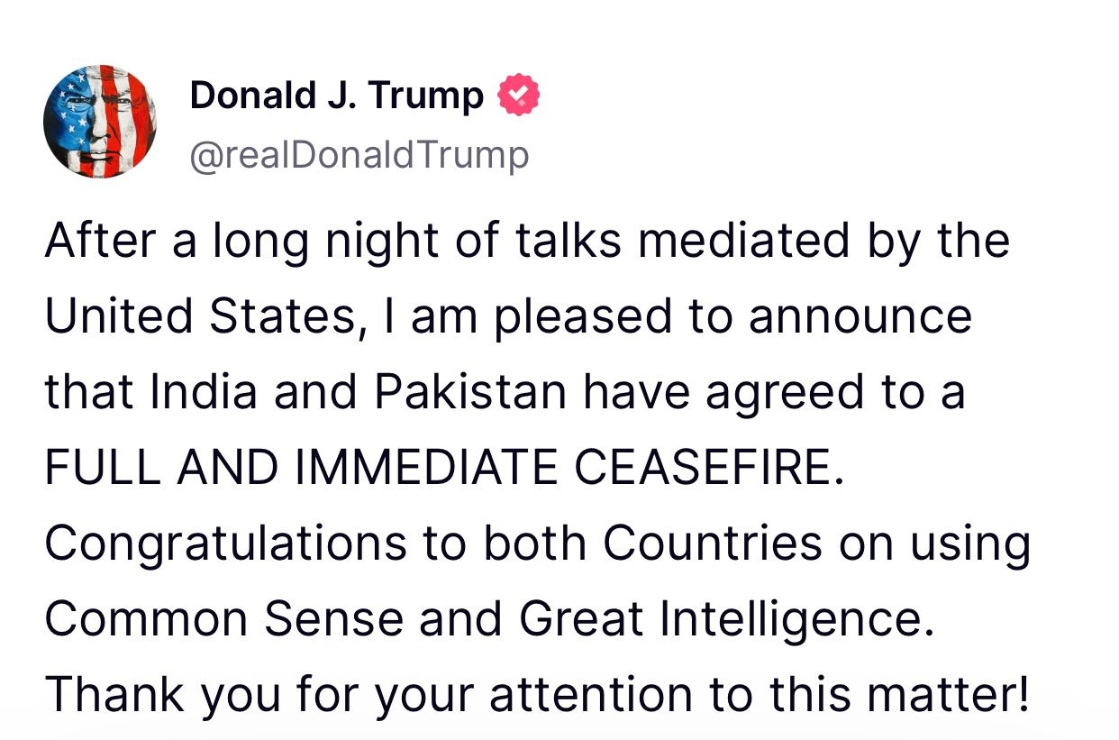 Trump Announces Comprehensive and Immediate Ceasefire Agreement and India and Pakistan Confirm.